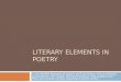 LITERARY ELEMENTS IN POETRY I can identify features of poetry such as meter, rhyme scheme, punctuation, line length, and word position and explain how
