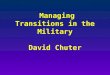 Managing Transitions in the Military David Chuter