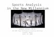 Sports Analysis in the New Millennium By Gideon Ariel, Ph.D. NCF/BOA High Performance Coaching Workshop Cardiff, Wales April 18, 2000
