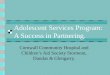 Adolescent Services Program: A Success in Partnering. Cornwall Community Hospital and Childrens Aid Society Stormont, Dundas & Glengarry