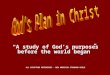 A study of Gods purposes before the world began ALL SCRIPTURE REFERENCES - NEW AMERICAN STANDARD BIBLE