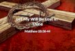 Let My Will Be Lost in Thine Matthew 26:36-44