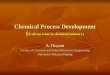 Chemical Process Development ( Scale up issue in chemical industry) A. Hisyam Faculty of Chemical and Natural Resources Engineering University Malaysia