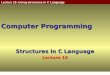 Lecture 19: Using structures in C Language Computer Programming Structures in C Language Lecture 19