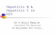 Hepatitis B & Hepatitis C in HIV Dr K.Bujji Babu, MD Consultant HIV Physician Dr.Bujjibabu HIV Clinic