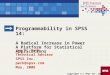 Programmability in SPSS 14: A Radical Increase in Power A Platform for Statistical Applications Jon K. Peck Technical Advisor SPSS Inc. peck@spss.com May,