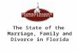 B The State of the Marriage, Family and Divorce in Florida