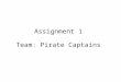 Assignment 1 Team: Pirate Captains. Were making another chat program. But WHY?! Theres so many!