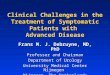 Clinical Challenges in the Treatment of Symptomatic Patients with Advanced Disease Frans M. J. Debruyne, MD, PhD Professor and Chairman Department of Urology