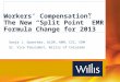 Workers Compensation: The New Split Point EMR Formula Change for 2013 Sonja J. Guenther, ALCM, ARM, CIC, CRM Sr. Vice President, Willis of Colorado