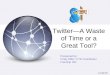 TwitterA Waste of Time or a Great Tool? Presented by: Cindy Miller, CTE Coordinator Frenship ISD