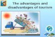 The advantages and disadvantages of tourism. Starter – Odd one Out Each row has an odd one out – which one and why? Great wall of ChinaTimes SquareNiagara