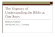 The Urgency of Understanding the Bible as One Story Michael Goheen Vancouver, B.C., Canada