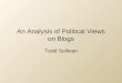 An Analysis of Political Views on Blogs Todd Sullivan