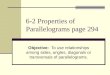 6-2 Properties of Parallelograms page 294 Objective: To use relationships among sides, angles, diagonals or transversals of parallelograms