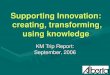 Supporting Innovation: creating, transforming, using knowledge KM Trip Report: September, 2006