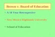 1 Brown v. Board of Education A 50 Year Retrospective New Mexico Highlands University School of Education
