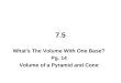 7.5 What's The Volume With One Base? Pg. 14 Volume of a Pyramid and Cone