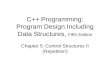C++ Programming: Program Design Including Data Structures, Fifth Edition Chapter 5: Control Structures II (Repetition)