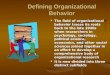 Defining Organizational Behavior The field of organizational behavior traces its roots back to the late 1940s when researchers in psychology, sociology,