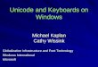 Unicode and Keyboards on Windows Michael Kaplan Cathy Wissink Globalization Infrastructure and Font Technology Windows International Microsoft