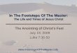In The Footsteps Of The Master: The Life and Times of Jesus Christ The Anointing of Christ's Feet July 19, 2009 Luke 7:36-50 