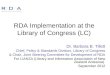 RDA Implementation at the Library of Congress (LC) Dr. Barbara B. Tillett Chief, Policy & Standards Division, Library of Congress & Chair, Joint Steering
