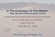 In The Footsteps Of The Master: The Life and Times of Jesus Christ Jesus Rejected at Nazareth Luke 4:16-30 February 22, 2009 