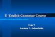 E_English Grammar Course Unit 7 Lecture 7 - Adverbials