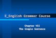 E_English Grammar Course Chapter VII The Simple Sentence