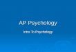 AP Psychology Intro To Psychology. What is psychology all about? Memory Memory Stress Stress Therapy Therapy Love Love Persuasion Persuasion Hypnosis