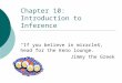 Chapter 10: Introduction to Inference If you believe in miracles, head for the Keno lounge. Jimmy the Greek