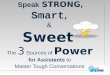 Speak STRONG, Smart, & Sweet The 3 Sources of Power for Assistants to Master Tough Conversations