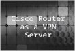 Cisco Router as a VPN Server. Agenda VPN Categories of VPN – Secure VPNs – Trusted VPN Hardware / Software Requirement Network Diagram Basic Router Configuration