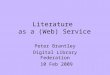 Literature as a (Web) Service Peter Brantley Digital Library Federation 10 Feb 2009