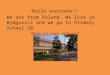 Hello everyone!! We are from Poland. We live in Bydgoszcz and we go to Primary School 28. This is our school!