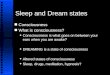Sleep and Dream states n Consciousness n What is consciousness? u Consciousness is what goes on between your ears when you are awake? u DREAMING is a state