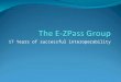 17 Years of successful interoperability. Origins E-ZPass Interagency Group was established in 1993 in order to coordinate an interoperable ETC system