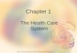 1Elsevier items and derived items © 2007 by Saunders, an imprint of Elsevier, Inc. Chapter 1 The Health Care System