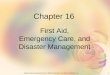1Elsevier items and derived items © 2007 by Saunders, an imprint of Elsevier, Inc. Chapter 16 First Aid, Emergency Care, and Disaster Management