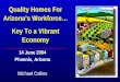 Quality Homes For Arizonas Workforce… Key To a Vibrant Economy 14 June 2004 Phoenix, Arizona Michael Collins