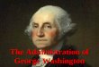 The Administration of George Washington. Election of 1789 Only President unanimously elected Only President unanimously elected Vice President John Adams