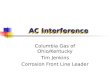 AC Interference Columbia Gas of Ohio/Kentucky Tim Jenkins Corrosion Front Line Leader