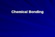 Chemical Bonding. Chemical Bonding is the mutual electrical attraction between the nuclei and valence electrons of different atoms that binds the atoms