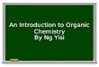 An Introduction to Organic Chemistry By Ng Yisi. What is organic chemistry? The study of carbon-containing compounds General properties are different