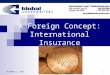 January 24, 2014March 9, 2006 1 A Foreign Concept: International Insurance