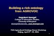 1 Building a rich ontology from AGROVOC Dagobert Soergel College of Information Studies, University of Maryland dsoergel@umd.edudsoergel@umd.edu, 