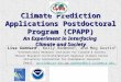 Climate Prediction Applications Postdoctoral Program (CPAPP) An Experiment in Interfacing Climate and Society Lisa Goddard 1, Kelly Redmond 2, and Meg