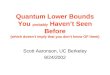 Quantum Lower Bounds You probably Havent Seen Before (which doesnt imply that you dont know OF them) Scott Aaronson, UC Berkeley 9/24/2002