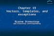 Chapter 19 Vectors, templates, and exceptions Bjarne Stroustrup 